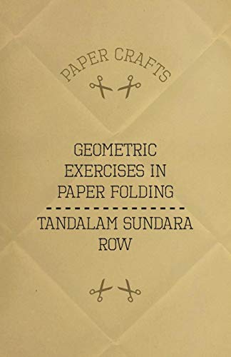 T. Sundara Row's Geometric Exercises In Paper Folding