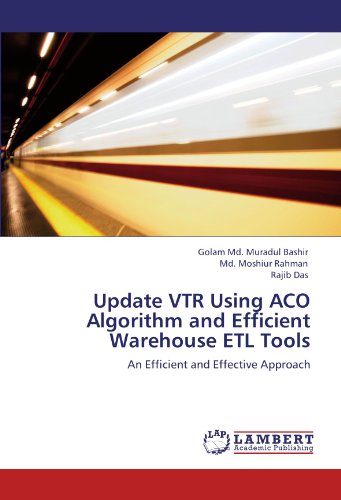 Update VTR Using ACO Algorithm and Efficient Warehouse ETL Tools: An Efficient and Effective Approach