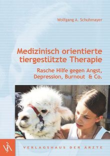 Medizinisch orientierte tiergestützte Therapie: Rasche Hilfe gegen Angst, Depression, Burnout & Co.