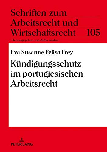 Kündigungsschutz im portugiesischen Arbeitsrecht (Schriften zum Arbeitsrecht und Wirtschaftsrecht)