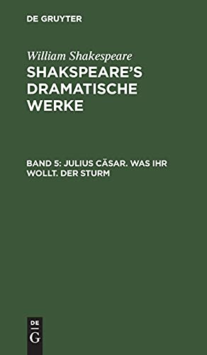 Julius Cäsar. Was ihr wollt. Der Sturm: SDW-B, Band 5 (William Shakespeare: Shakspeare’s dramatische Werke)