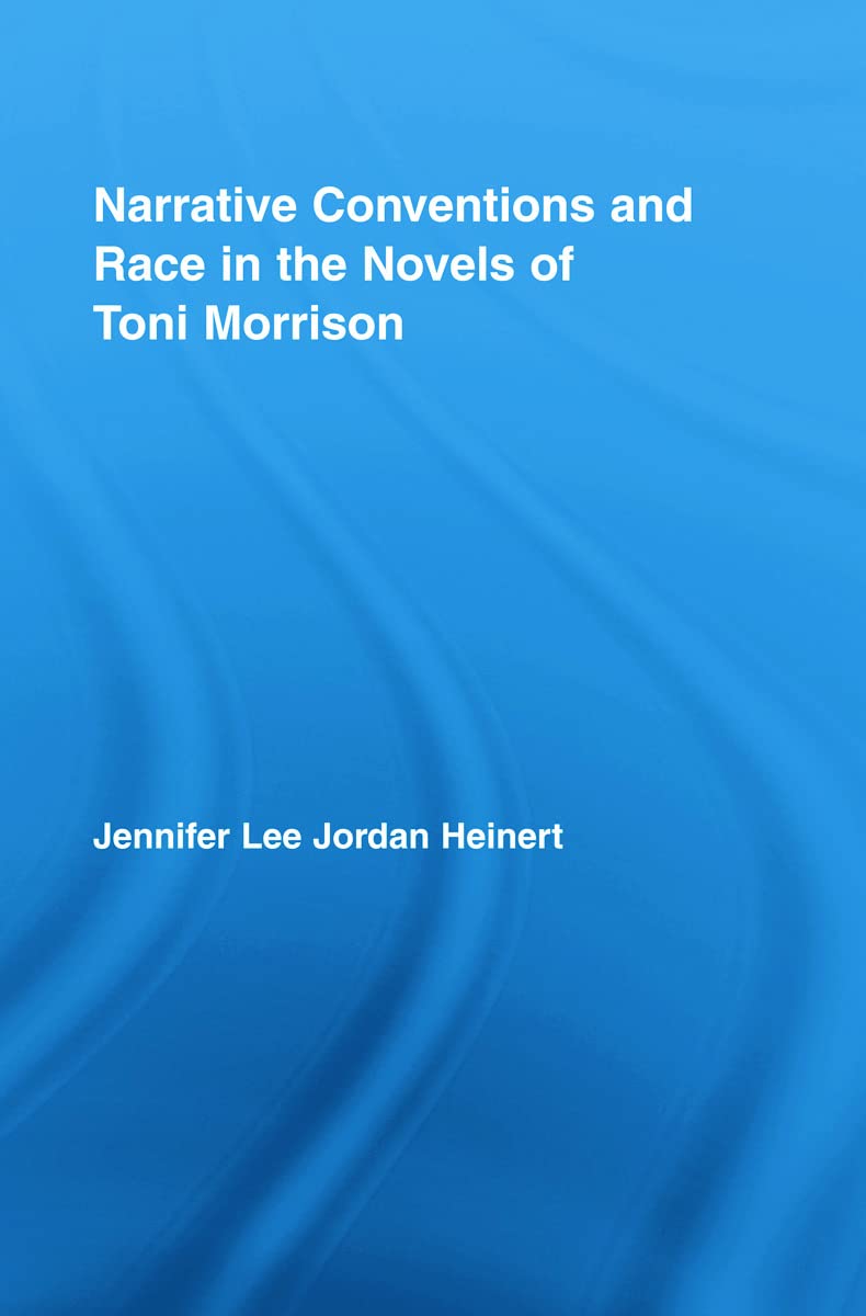 Narrative Conventions and Race in the Novels of Toni Morrison (Studies in Major Literary Authors)