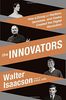 The Innovators: How a Group of Hackers, Geniuses, and Geeks Created the Digital Revolution
