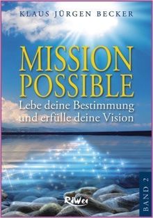 Mission Possible 2: Lebe deine Bestimmung und erfülle deine Vision