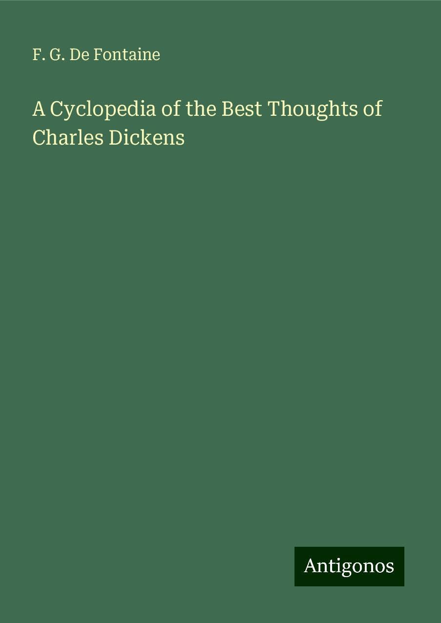 A Cyclopedia of the Best Thoughts of Charles Dickens