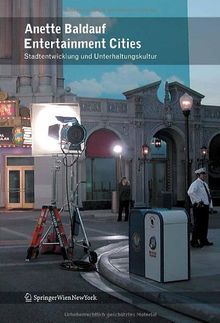 Entertainment Cities: Unterhaltungskultur und Stadtentwicklung