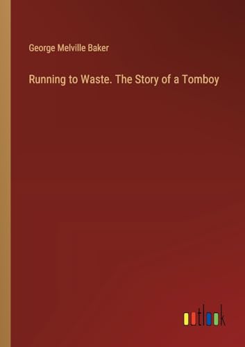 Running to Waste. The Story of a Tomboy