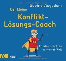 Der kleine Konfliktlösungscoach: Frieden schaffen in meiner Welt