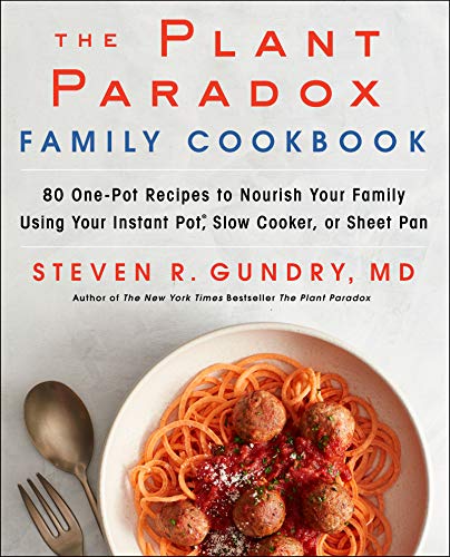Gundry Md, Dr. Steven R The Plant Paradox Family Cookbook, 80 One-Pot Recipes To Nourish Your Family Using Your Instant Pot, Slow Cooker, Or Sheet Pan