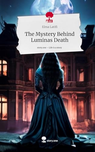 The Mystery Behind Luminas Death. Life is a Story - story.one
