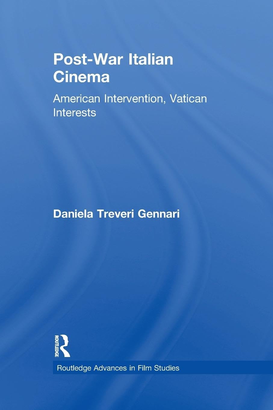 Post-War Italian Cinema: American Intervention, Vatican Interests (Routledge Advanced in Film Studies, 3, Band 3)
