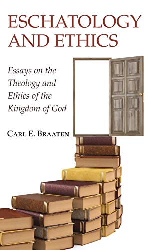 Eschatology and Ethics: Essays on the Theology and Ethics of the Kingdom of God