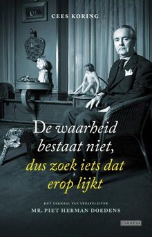 De waarheid bestaat niet, dus zoek iets dat erop lijkt: de herinneringen van strafpleiter mr. Piet Herman Doedens von Koring, Kees | Buch | Zustand sehr gut