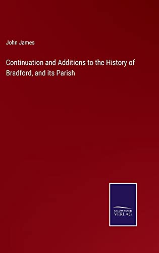 Continuation and Additions to the History of Bradford, and its Parish