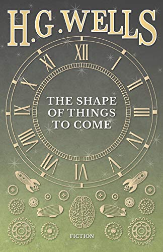 Wells, H. G. The Shape Of Things To Come