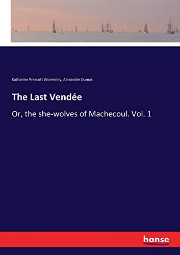 The Last Vendée: Or, the she-wolves of Machecoul. Vol. 1