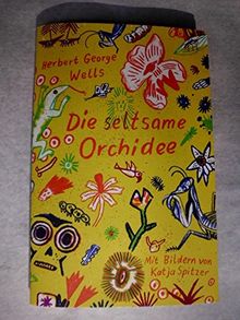 Die seltsame Orchidee / Mit Bildern von Katja Spitzer [, die auch das Heft gestaltete und illustrierte mit Original-Flachdruckgrafiken in fünf Sonderfarben]