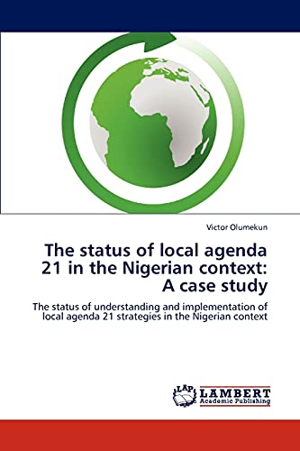 The status of local agenda 21 in the Nigerian context: A case study: The status of understanding and implementation of local agenda 21 strategies in the Nigerian context