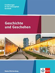 Geschichte und Geschehen Kursstufe Erweiterungen für das Leistungsfach. Ausgabe Baden-Württemberg Gymnasium: Schülerbuch Klasse 11/12 (G8), Klasse 12/13 (G9) (Geschichte und Geschehen Oberstufe)
