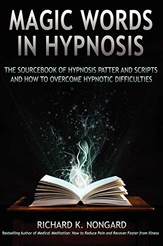 Richard Nongard Magic Words, The Sourcebook Of Hypnosis Patter And Scripts And How To Overcome Hypnotic Difficulties