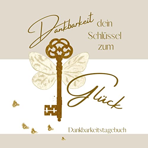 Dankbarkeit dein Schlüssel zum Glück: Dankbarkeitstagebuch