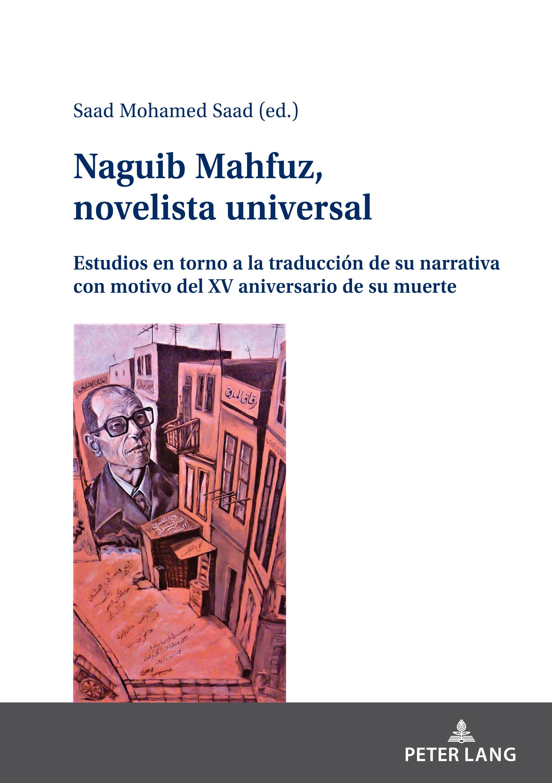 Naguib Mahfuz, novelista universal: Estudios en torno a la traducción de su narrativa con motivo del XV aniversario de su muerte