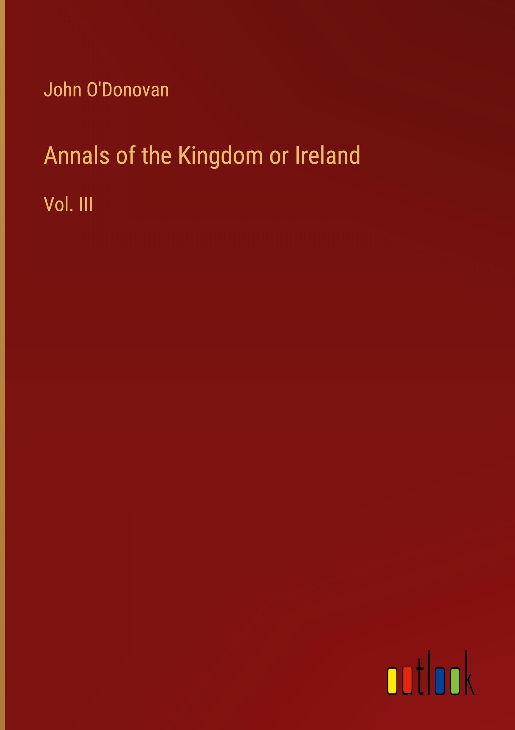 Annals of the Kingdom or Ireland: Vol. III