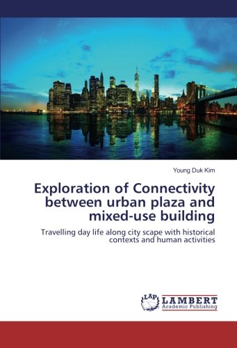 Exploration of Connectivity between urban plaza and mixed-use building: Travelling day life along city scape with historical contexts and human activities