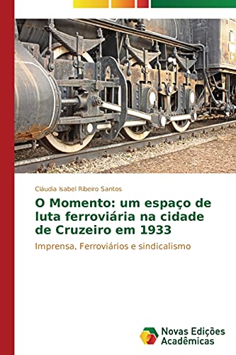O Momento: um espaço de luta ferroviária na cidade de Cruzeiro em 1933: Imprensa, Ferroviários e sindicalismo