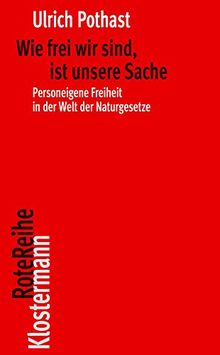 Wie frei wir sind, ist unsere Sache: Personeigene Freiheit in der Welt der Naturgesetze (Klostermann RoteReihe)