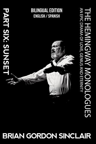 The Hemingway Monologues: An Epic Drama Of Love, Genius and Eternity: Part Six: Sunset