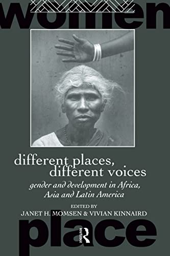 Different Places, Different Voices: Gender and Development in Africa, Asia and Latin America (International Studies of Women and Place)