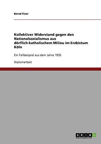 Kollektiver Widerstand gegen den Nationalsozialismus aus dörflich-katholischem Milieu im Erzbistum Köln: Ein Fallbeispiel aus dem Jahre 1935