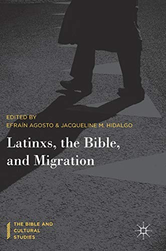 Latinxs, the Bible, and Migration (The Bible and Cultural Studies)