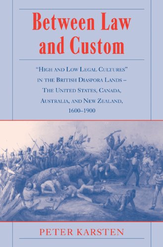 Peter Karsten Between Law And Custom, 'High' And 'Low' Legal Cultures In The Lands Of The British Diaspora - The United States, Canada, Australia, And New Zea