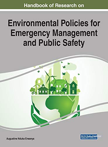 Handbook of Research on Environmental Policies for Emergency Management and Public Safety (Advances in Wireless Technologies and Telecommunication)
