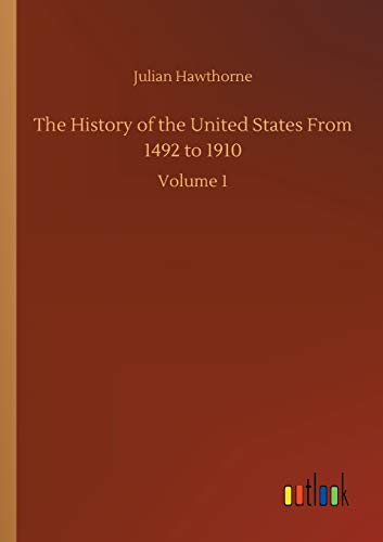 The History of the United States From 1492 to 1910: Volume 1