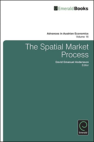 The Spatial Market Process (Advances in Austrian Economics, 16, Band 16)