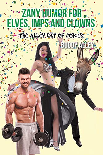 Zany Humor For Elves, Imps and Clowns: The Alley Cat of Jokes