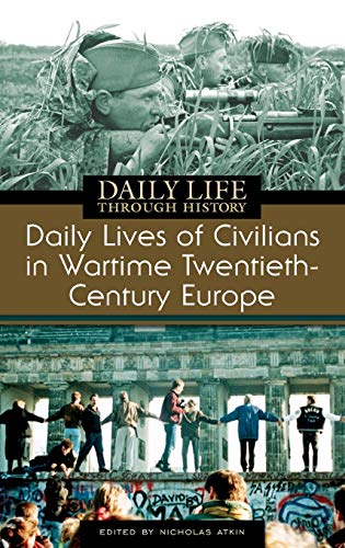 Daily Lives of Civilians in Wartime Twentieth-Century Europe (Greenwood Press Daily Life Through History)