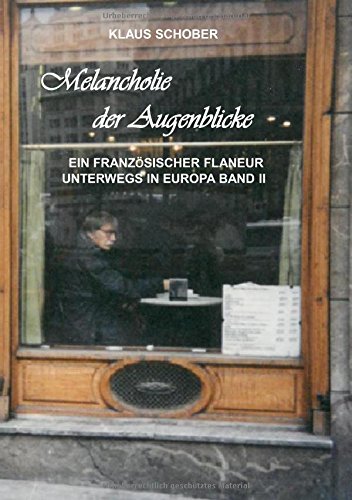 Melancholie der Augenblicke: Ein französicher Flaneur unterwegs in Europa