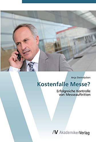 Kostenfalle Messe?: Erfolgreiche Kontrolle von Messeauftritten