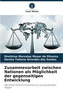 Zusammenarbeit zwischen Nationen als Möglichkeit der gegenseitigen Entwicklung: Das Völkerrecht als Instrument zur Lösung aktueller Fragen