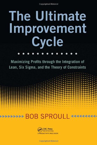 The Ultimate Improvement Cycle: Maximizing Profits Through the Integration of Lean, Six Sigma, and the Theory of Constraints