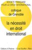 La nécessité en droit international: Colloque de Grenoble de la Société française de Droit international