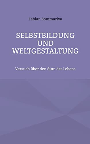 Selbstbildung und Weltgestaltung: Versuch über den Sinn des Lebens