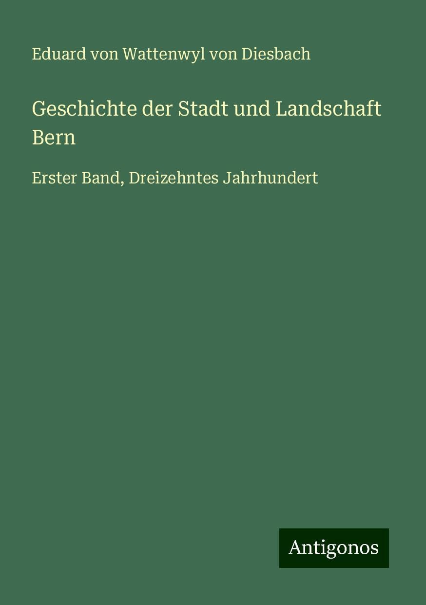 Geschichte der Stadt und Landschaft Bern: Erster Band, Dreizehntes Jahrhundert