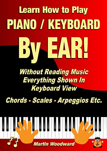 Martin Woodward Learn How To Play Piano / Keyboard By Ear! Without Reading Music, Everything Shown In Keyboard View Chords - Scales - Arpeggios Etc.