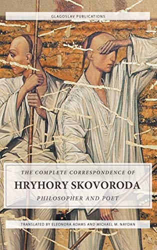 The Complete Correspondence of Hryhory Skovoroda: Philosopher And Poet