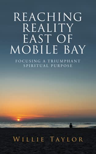 REACHING REALITY EAST OF MOBILE BAY: FOCUSING A TRIUMPHANT SPIRITUAL PURPOSE